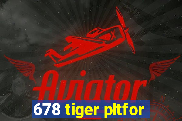 678 tiger pltfor